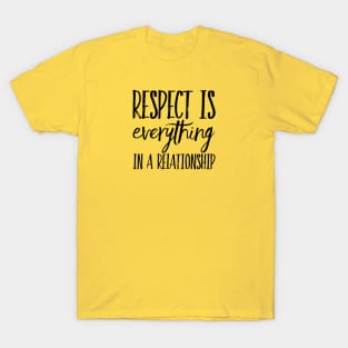 Respect is Everything in a Relationship T-Shirt